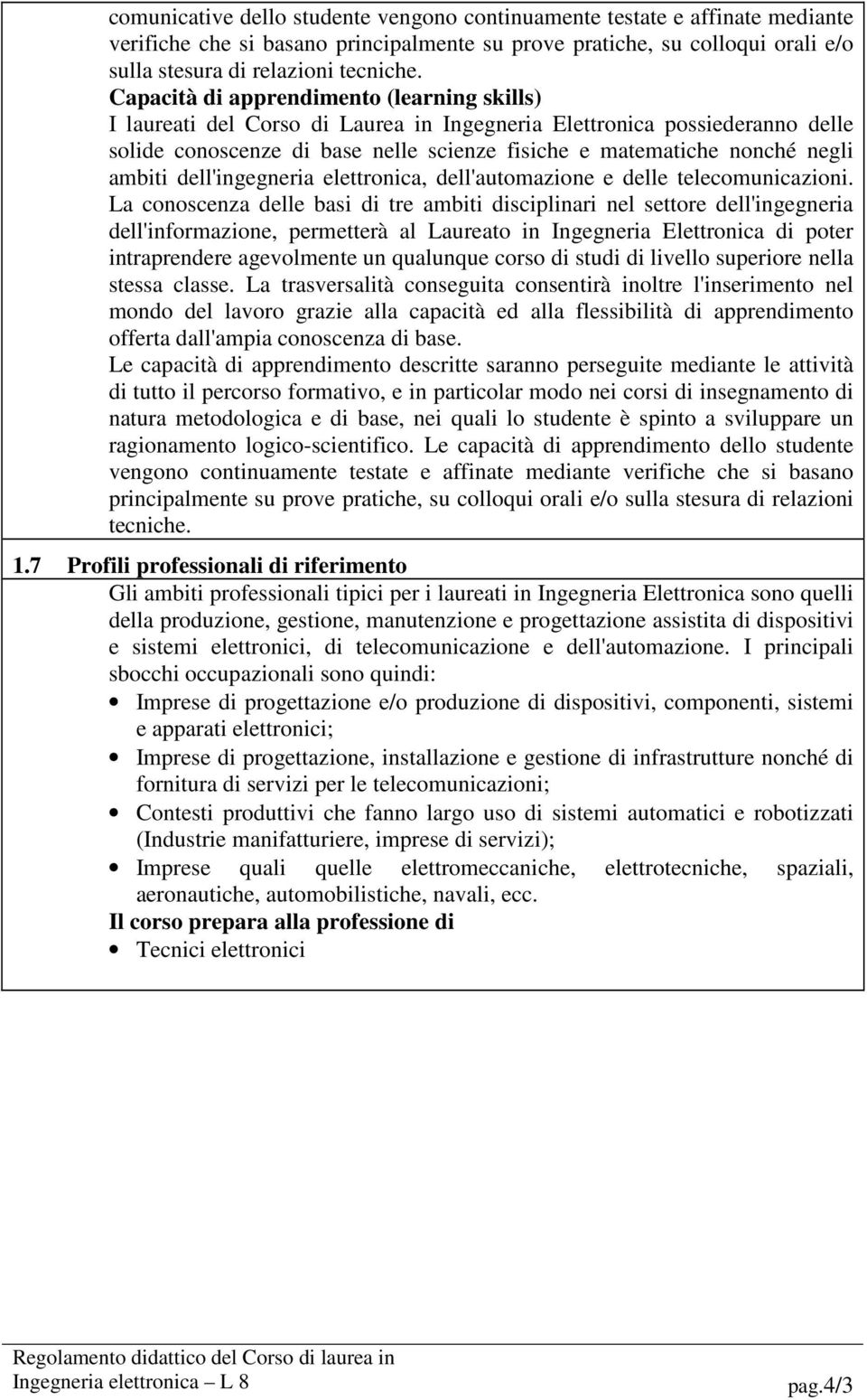 ambiti dell'ingegneria elettronica, dell'automazione e delle telecomunicazioni.