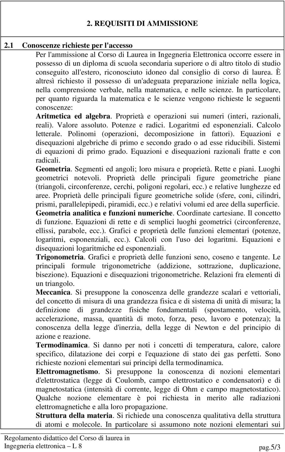 conseguito all'estero, riconosciuto idoneo dal consiglio di corso di laurea.