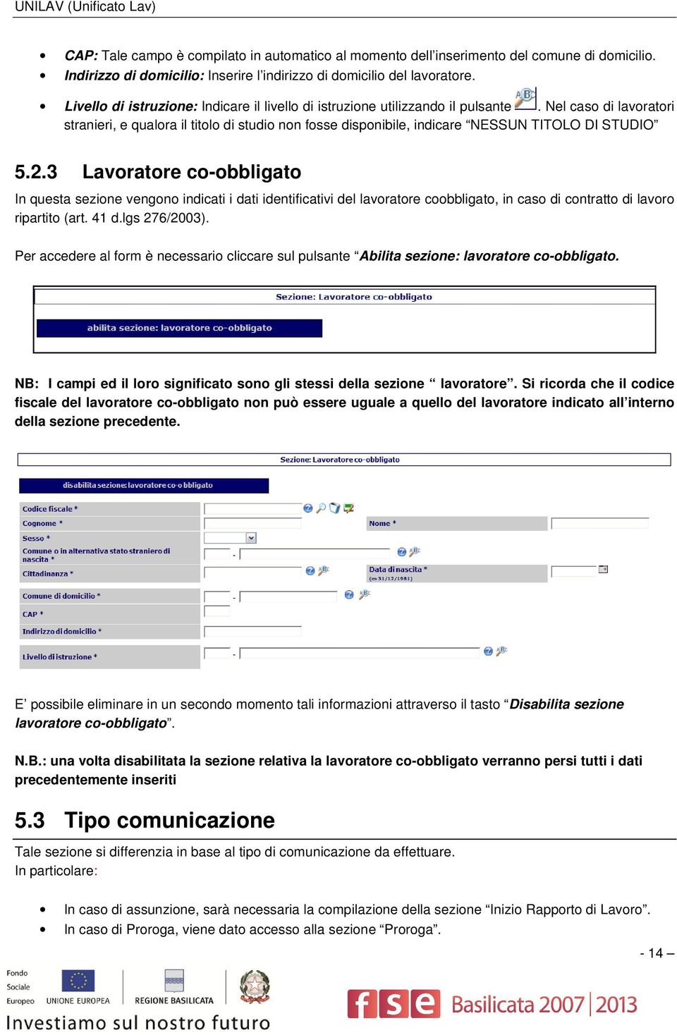 Nel caso di lavoratori stranieri, e qualora il titolo di studio non fosse disponibile, indicare NESSUN TITOLO DI STUDIO 5.2.