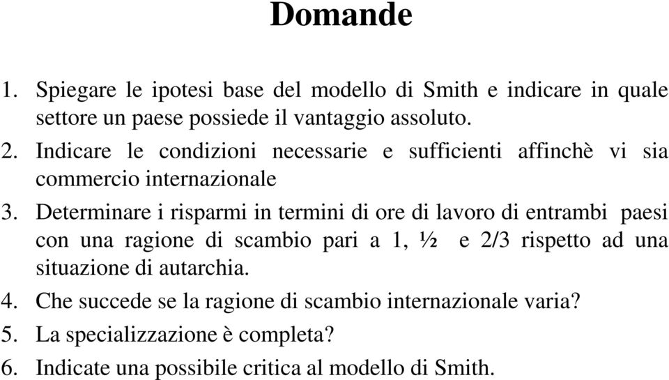 Determinare i risparmi in termini di ore di lavoro di entrambi paesi con una ragione di scambio pari a 1, ½ e 2/3 rispetto ad una