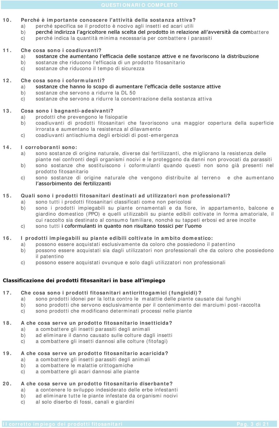 sostanze che riducono l'efficacia di un prodotto fitosanitario sostanze che riducono il tempo di sicurezza 12. Che cosa sono i coformulanti?