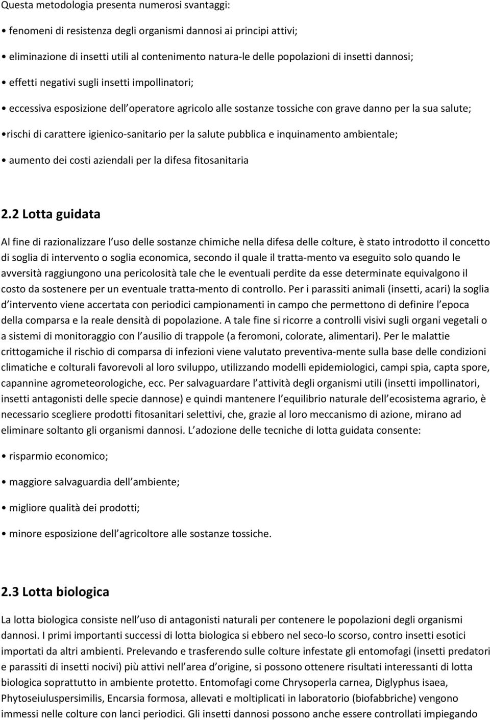 per la salute pubblica e inquinamento ambientale; aumento dei costi aziendali per la difesa fitosanitaria 2.