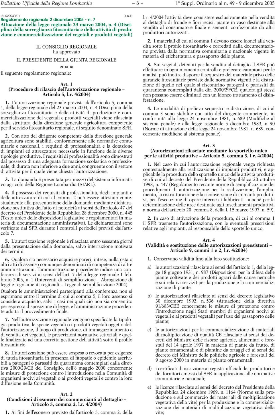 REGIONALE emana il seguente regolamento regionale: Art. 1 (Procedure di rilascio dell autorizzazione regionale Articolo 5, l.r. 4/2004) 1.