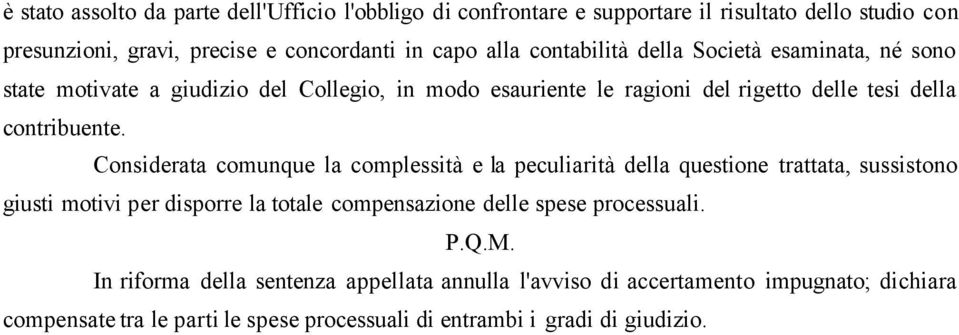 Considerata comunque la complessità e la peculiarità della questione trattata, sussistono giusti motivi per disporre la totale compensazione delle spese processuali.