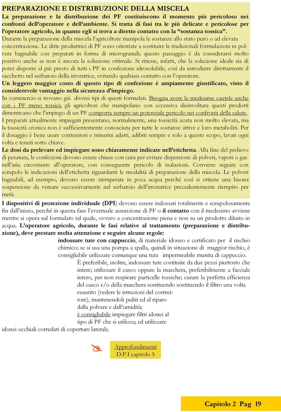 Durnte l preprzione dell misel l grioltore mnipol le sostnze llo stto puro o d elevt onentrzione.