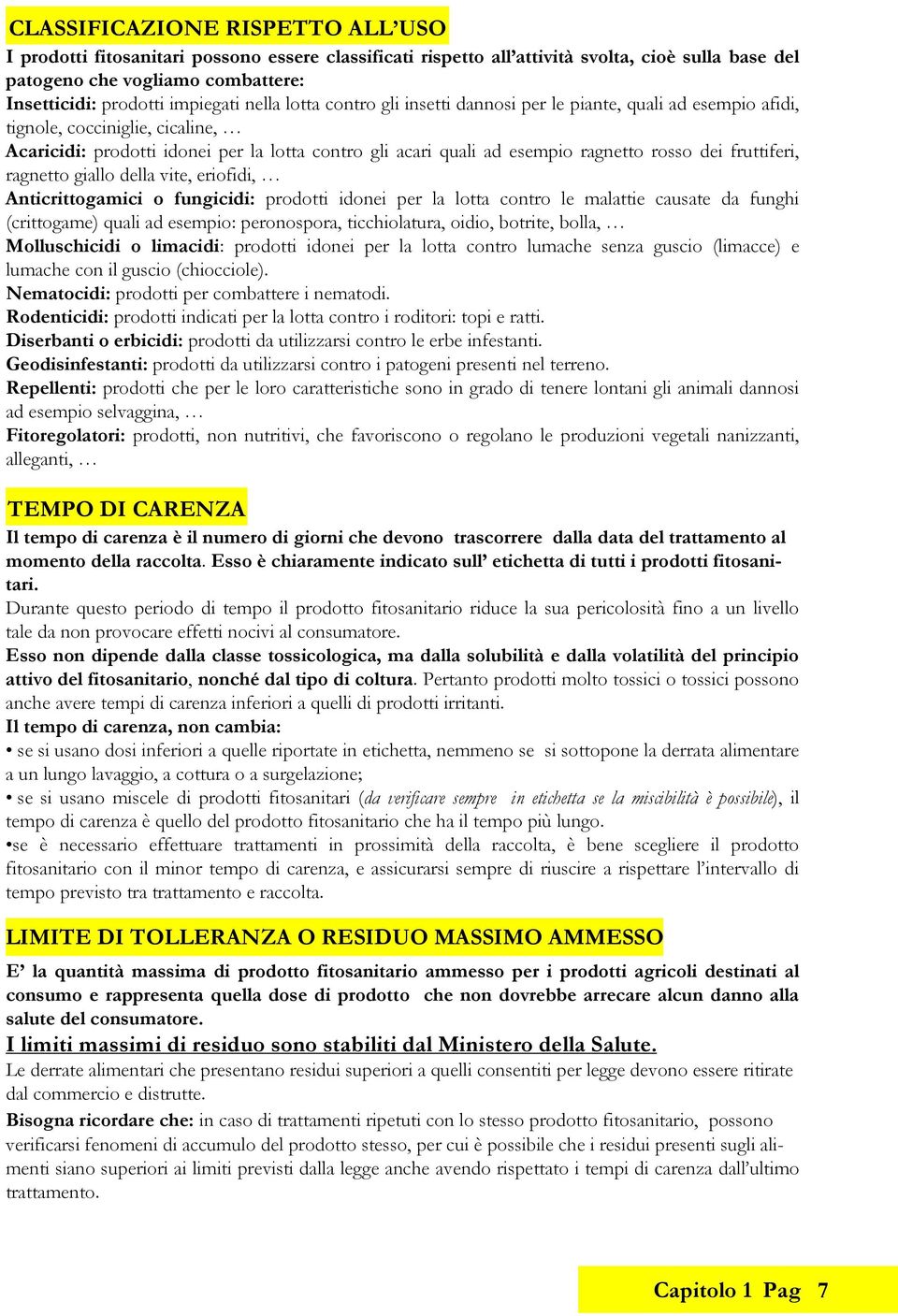 eriofidi, Antirittogmii o fungiidi: prodotti idonei per l lott ontro le mlttie uste d funghi (rittogme) quli d esempio: peronospor, tihioltur, oidio, otrite, oll, Mollushiidi o limidi: prodotti