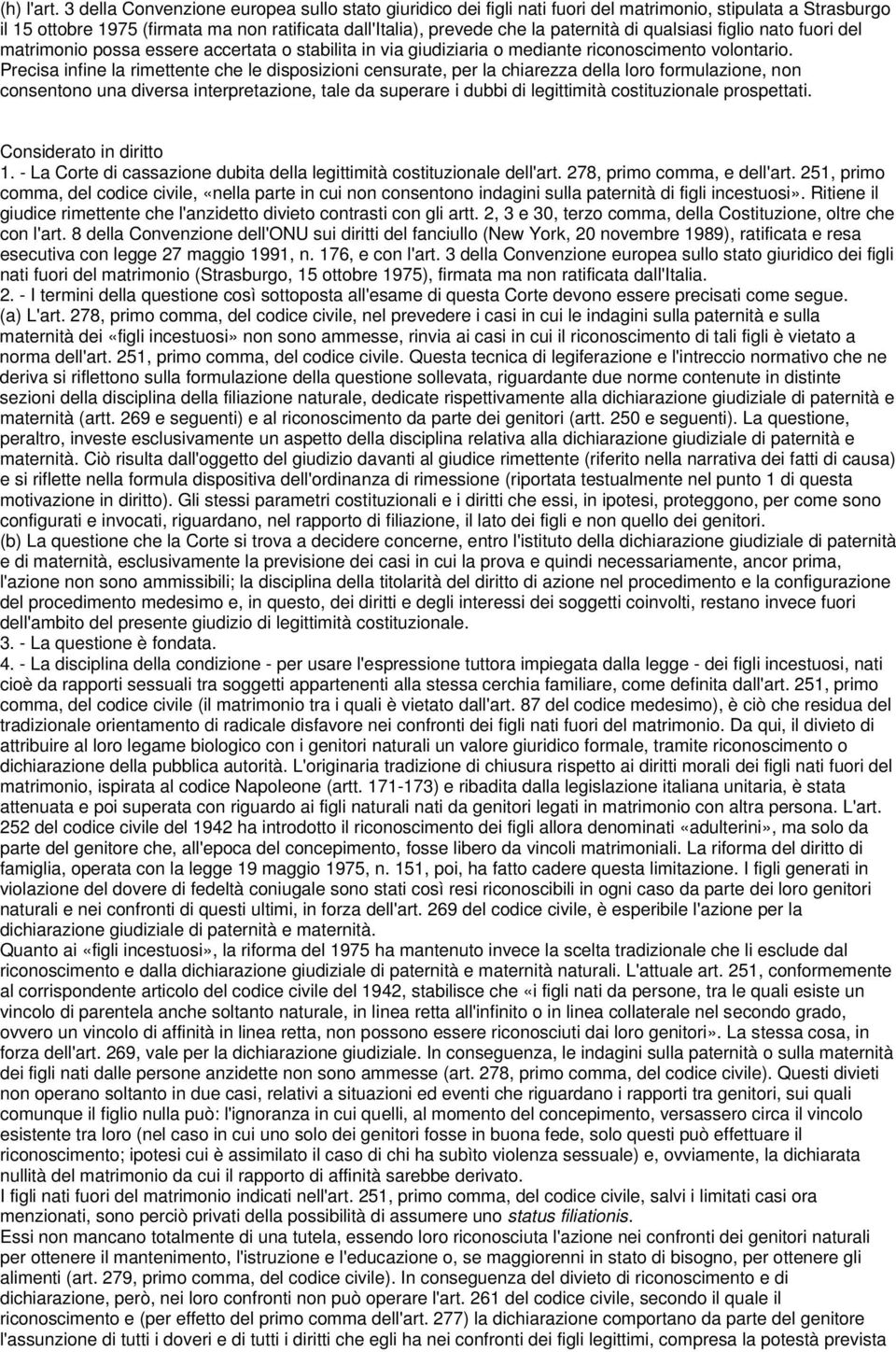 qualsiasi figlio nato fuori del matrimonio possa essere accertata o stabilita in via giudiziaria o mediante riconoscimento volontario.