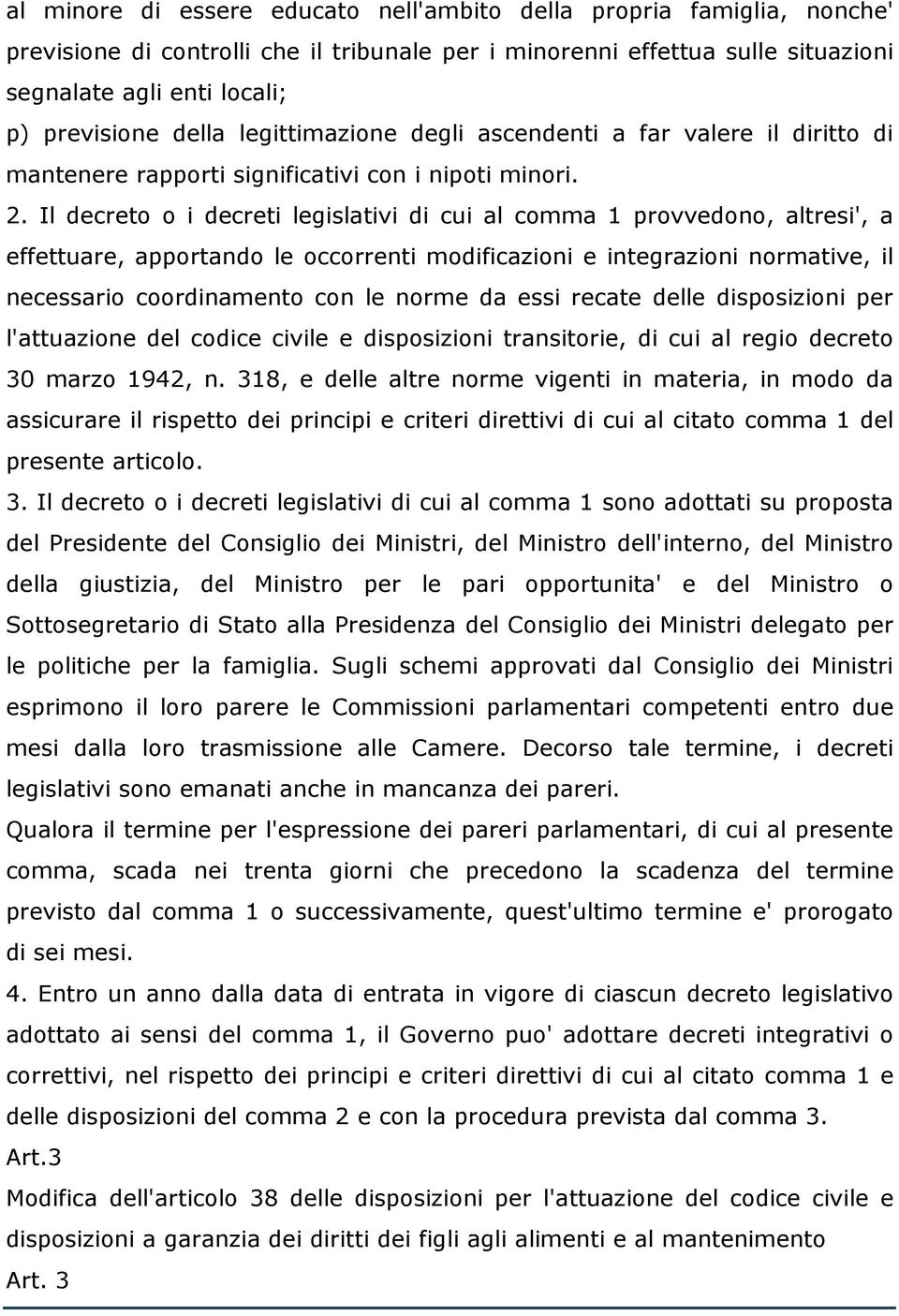 Il decreto o i decreti legislativi di cui al comma 1 provvedono, altresi', a effettuare, apportando le occorrenti modificazioni e integrazioni normative, il necessario coordinamento con le norme da