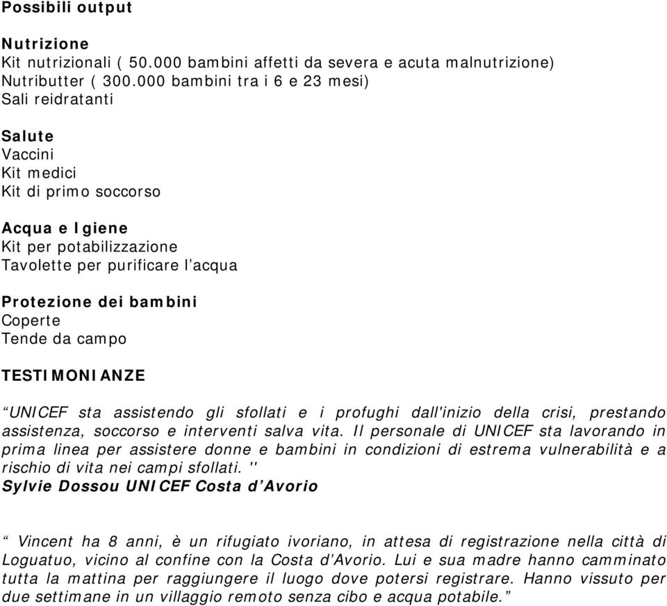 Tende da campo TESTIMONIANZE UNICEF sta assistendo gli sfollati e i profughi dall'inizio della crisi, prestando assistenza, soccorso e interventi salva vita.