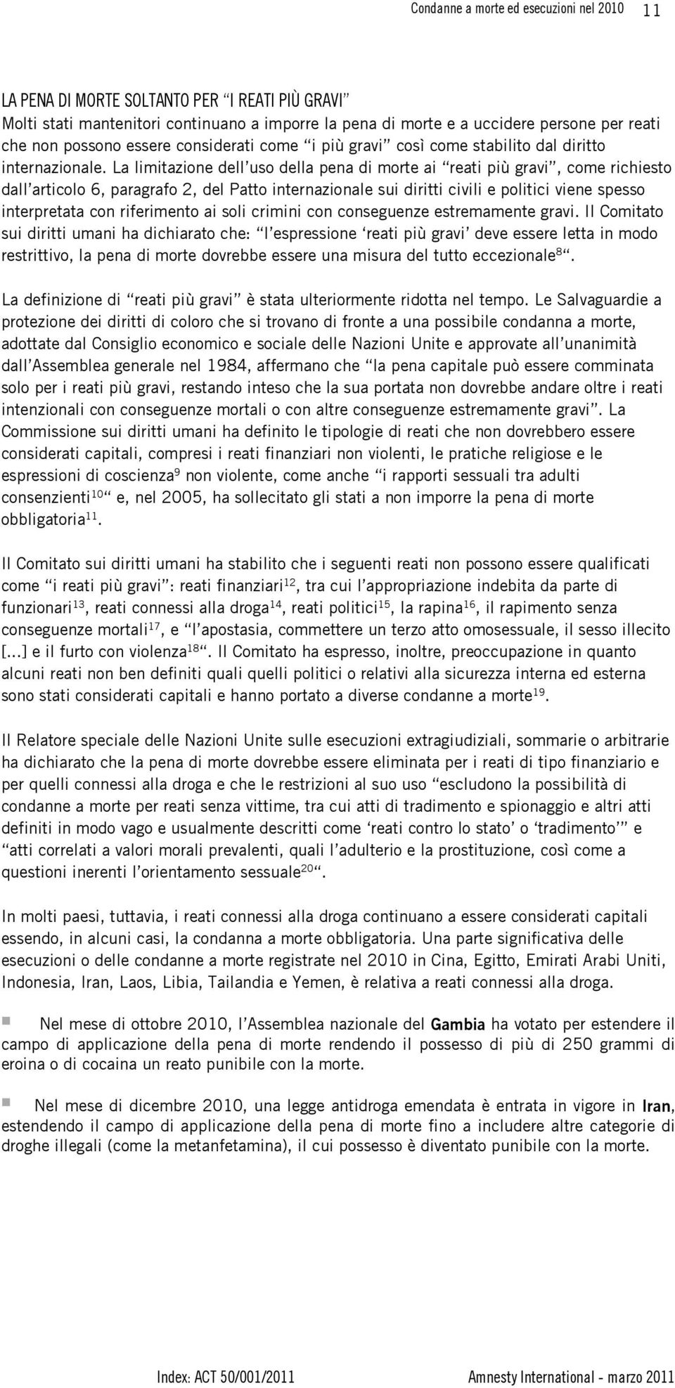 La limitazione dell uso della pena di morte ai reati più gravi, come richiesto dall articolo 6, paragrafo 2, del Patto internazionale sui diritti civili e politici viene spesso interpretata con