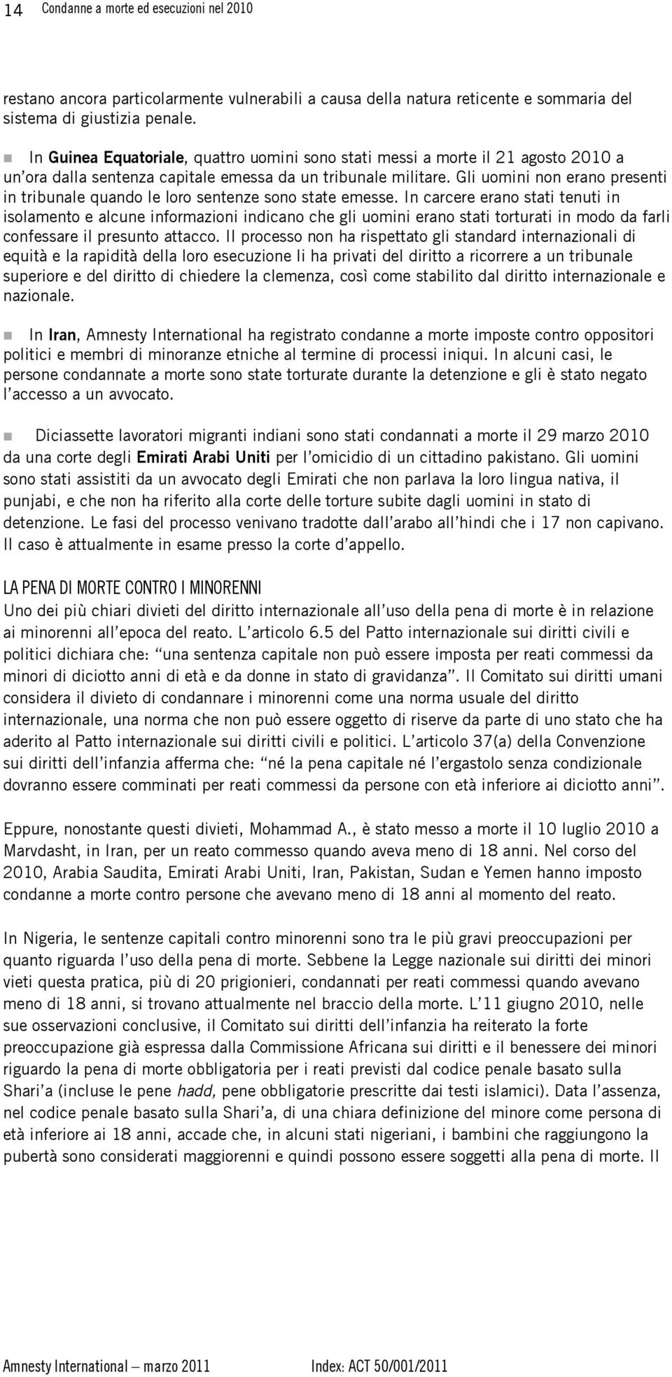 Gli uomini non erano presenti in tribunale quando le loro sentenze sono state emesse.