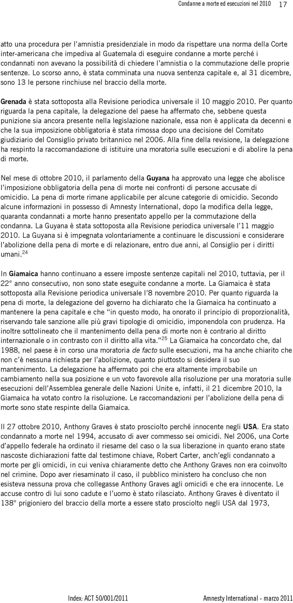 Lo scorso anno, è stata comminata una nuova sentenza capitale e, al 31 dicembre, sono 13 le persone rinchiuse nel braccio della morte.