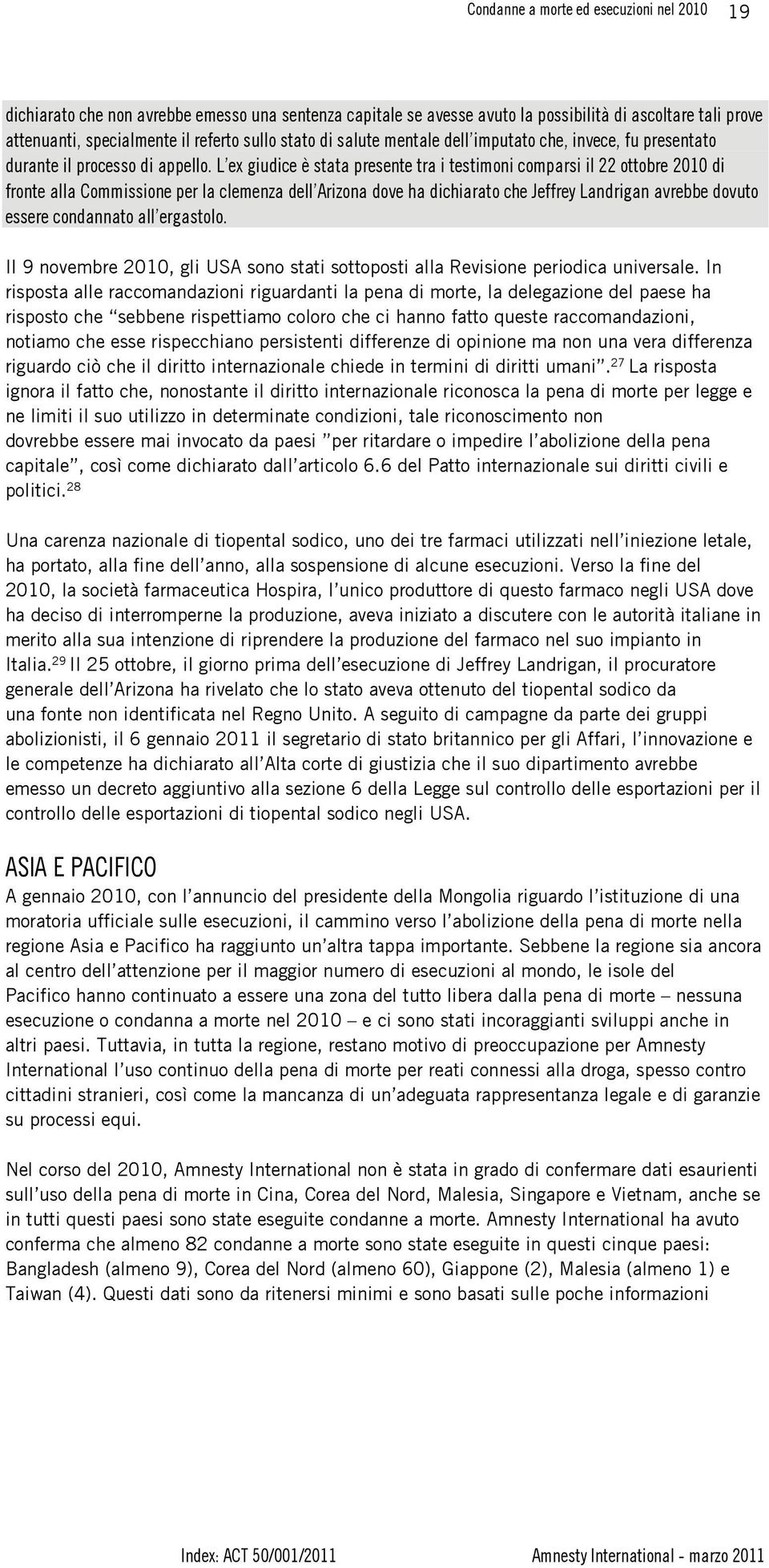 L ex giudice è stata presente tra i testimoni comparsi il 22 ottobre 2010 di fronte alla Commissione per la clemenza dell Arizona dove ha dichiarato che Jeffrey Landrigan avrebbe dovuto essere