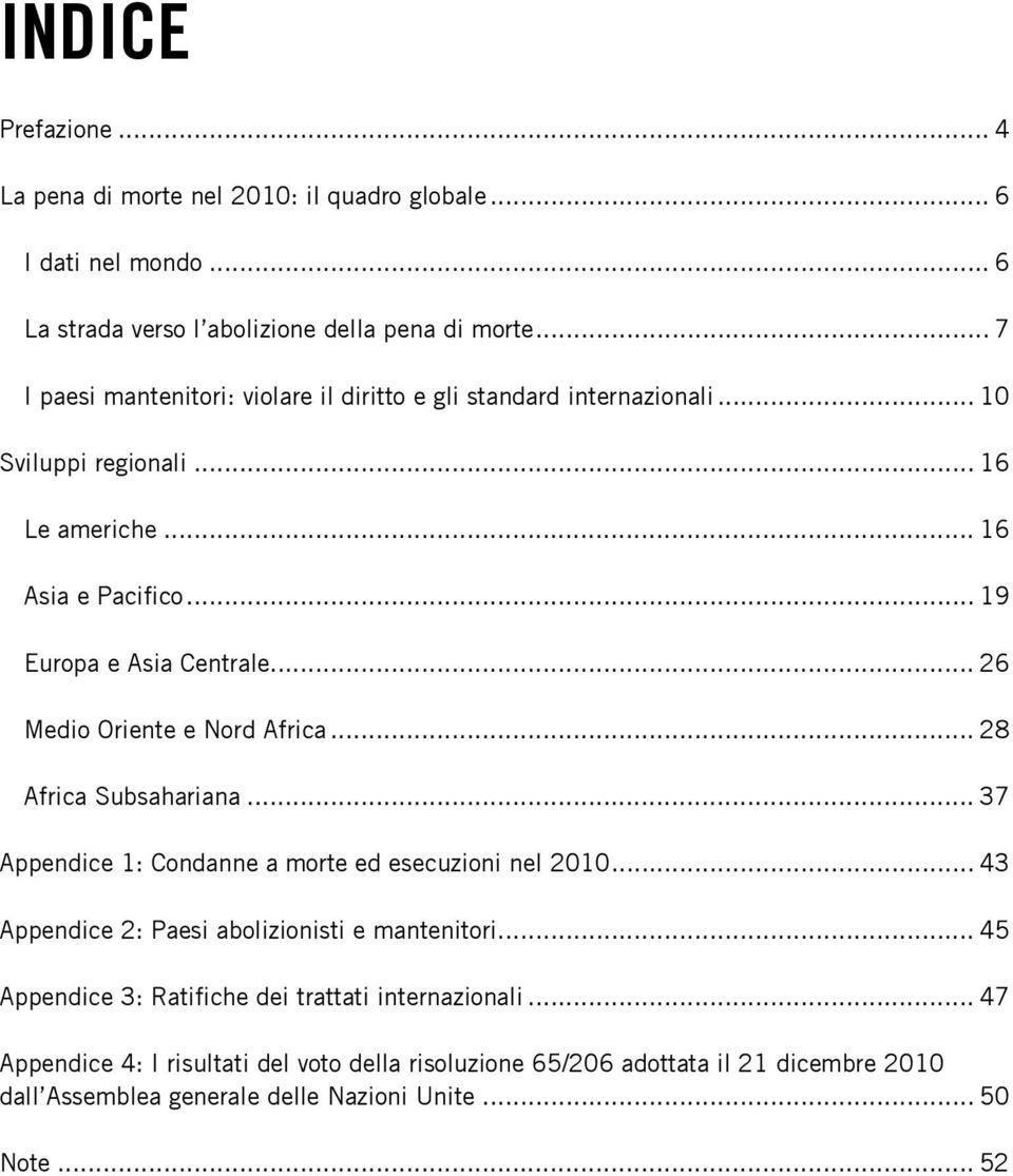 .. 26 Medio Oriente e Nord Africa... 28 Africa Subsahariana... 37 Appendice 1: Condanne a morte ed esecuzioni nel 2010... 43 Appendice 2: Paesi abolizionisti e mantenitori.