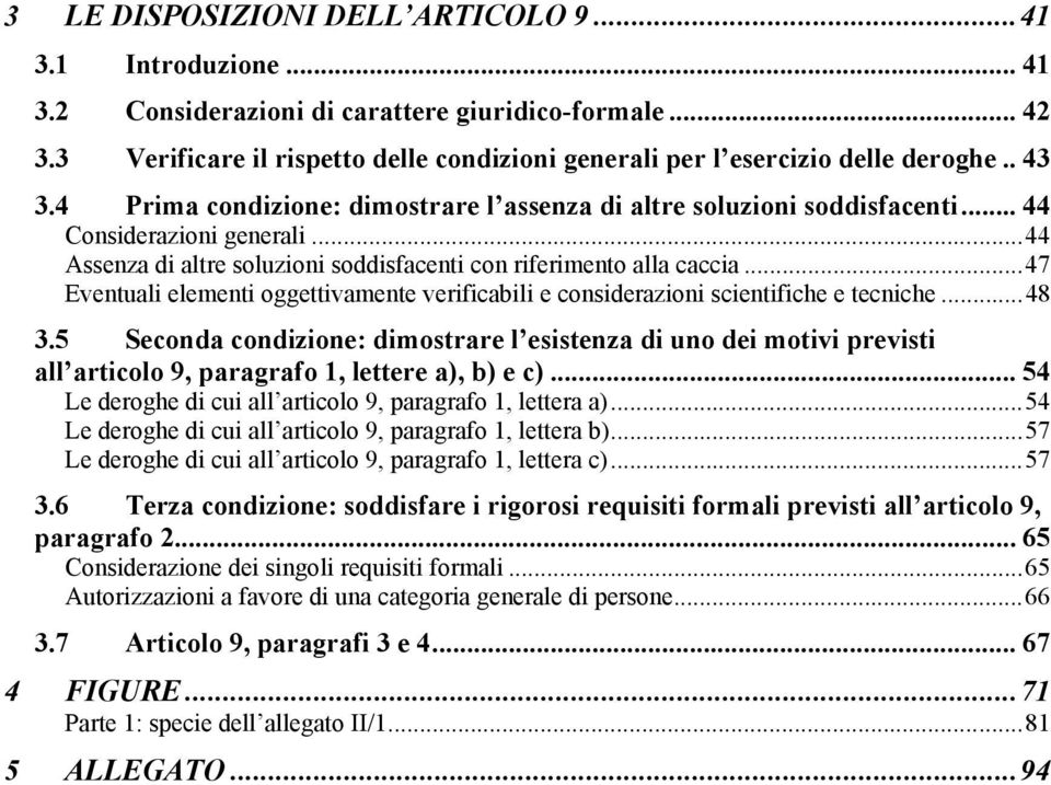 ..44 Assenza di altre soluzioni soddisfacenti con riferimento alla caccia...47 Eventuali elementi oggettivamente verificabili e considerazioni scientifiche e tecniche...48 3.