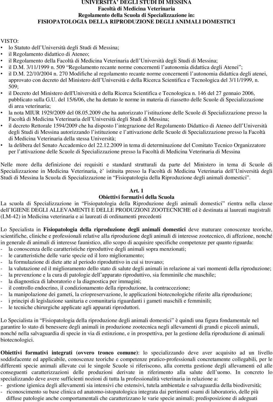 09 Regolamento recante norme concernenti l autonomia didattica degli Atenei ; il D.M. 22/10/2004 n.