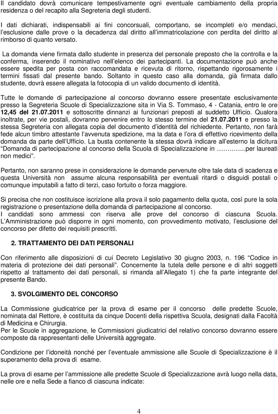 versat. La dmanda viene firmata dall studente in presenza del persnale prepst che la cntrlla e la cnferma, inserend il nminativ nell elenc dei partecipanti.