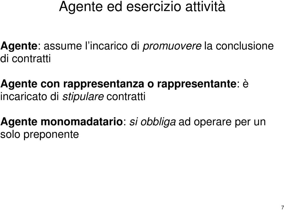 rappresentanza o rappresentante: è incaricato di stipulare