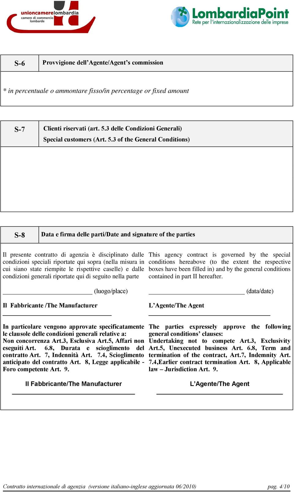 3 of the General Conditions) S-8 Data e firma delle parti/date and signature of the parties Il presente contratto di agenzia è disciplinato dalle condizioni speciali riportate qui sopra (nella misura