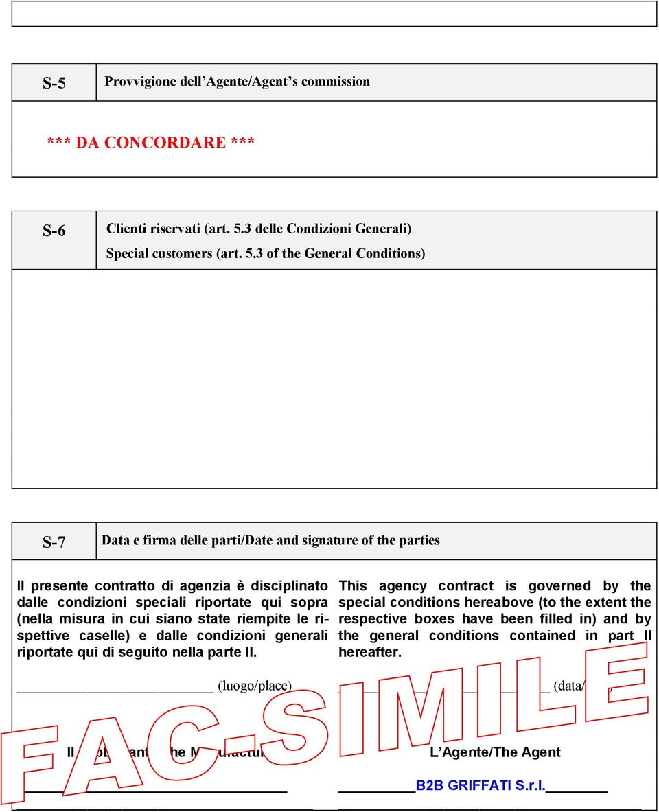 3 of the General Conditions) S-7 Data e firma delle parti/date and signature of the parties Il presente contratto di agenzia è disciplinato dalle condizioni speciali riportate qui sopra