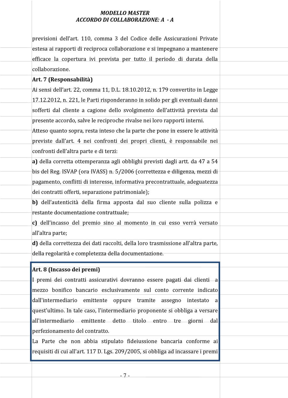 collaborazione. Art. 7 (Responsabilità) Ai sensi dell art. 22, comma 11, D.L. 18.10.2012, n.