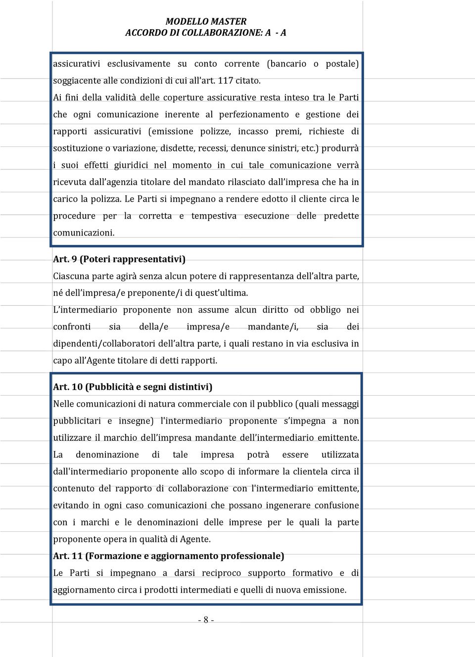 premi, richieste di sostituzione o variazione, disdette, recessi, denunce sinistri, etc.