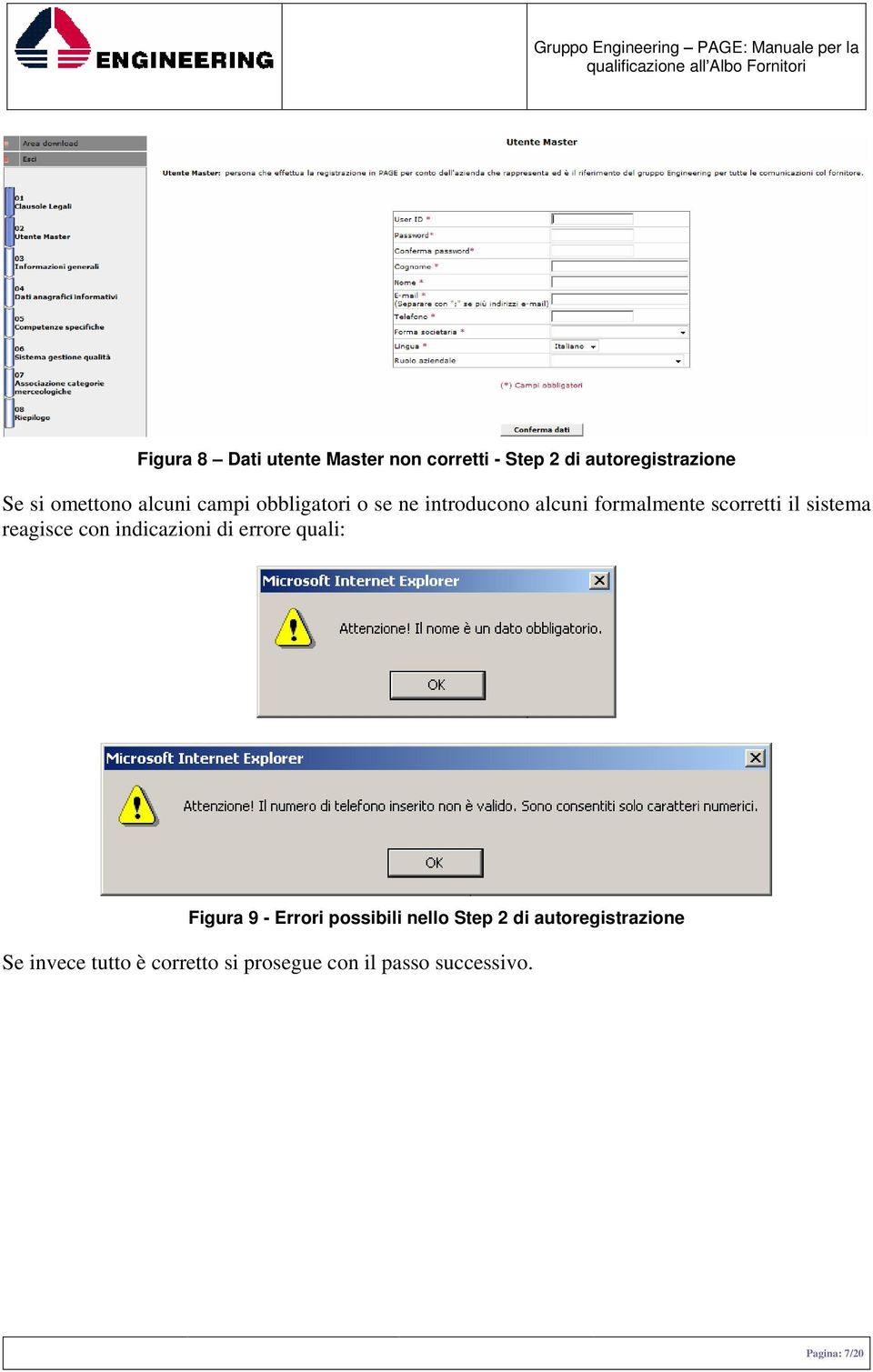 reagisce con indicazioni di errore quali: Figura 9 - Errori possibili nello Step 2 di