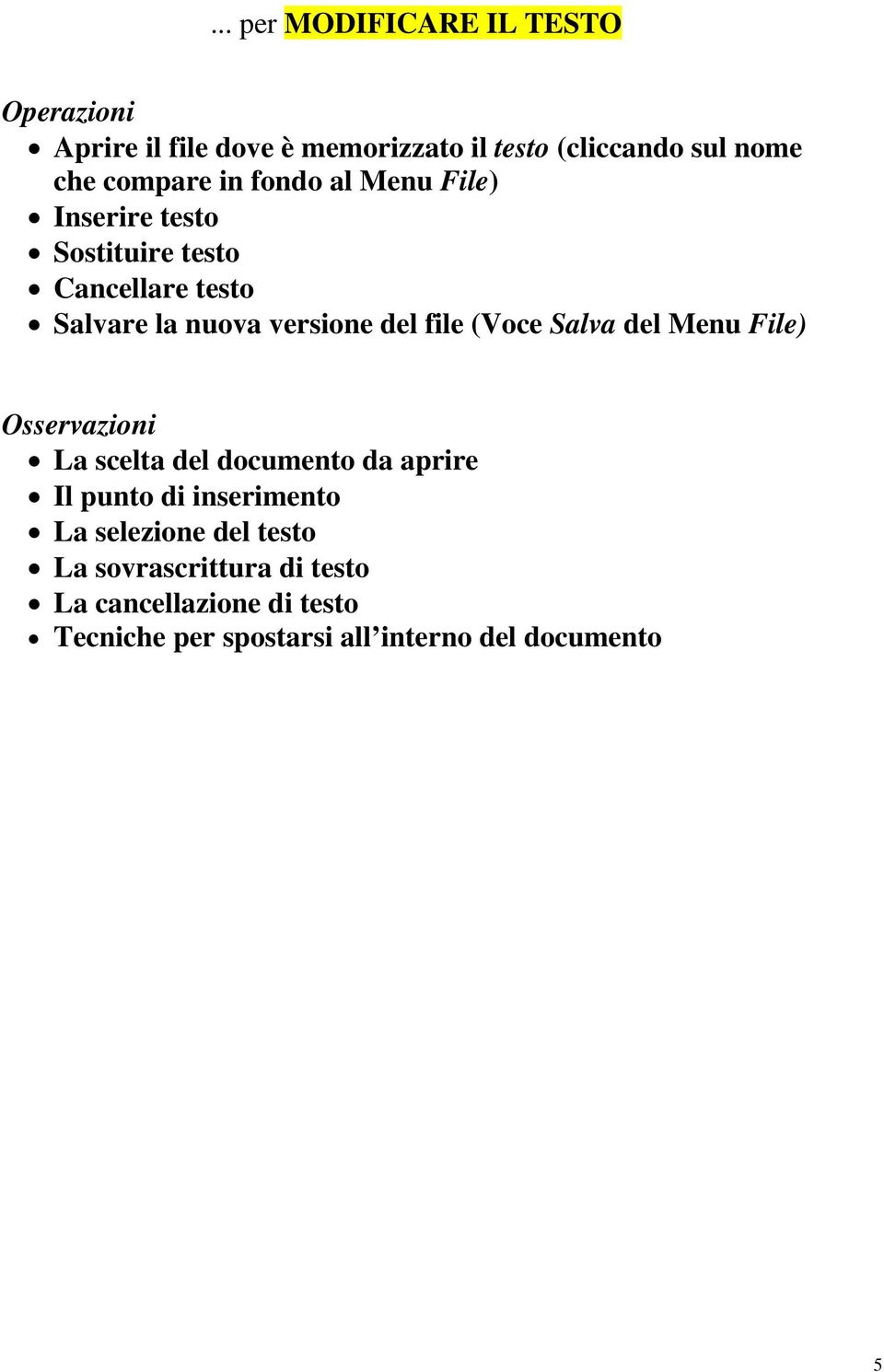 file (Voce Salva del Menu File) Osservazioni La scelta del documento da aprire Il punto di inserimento La