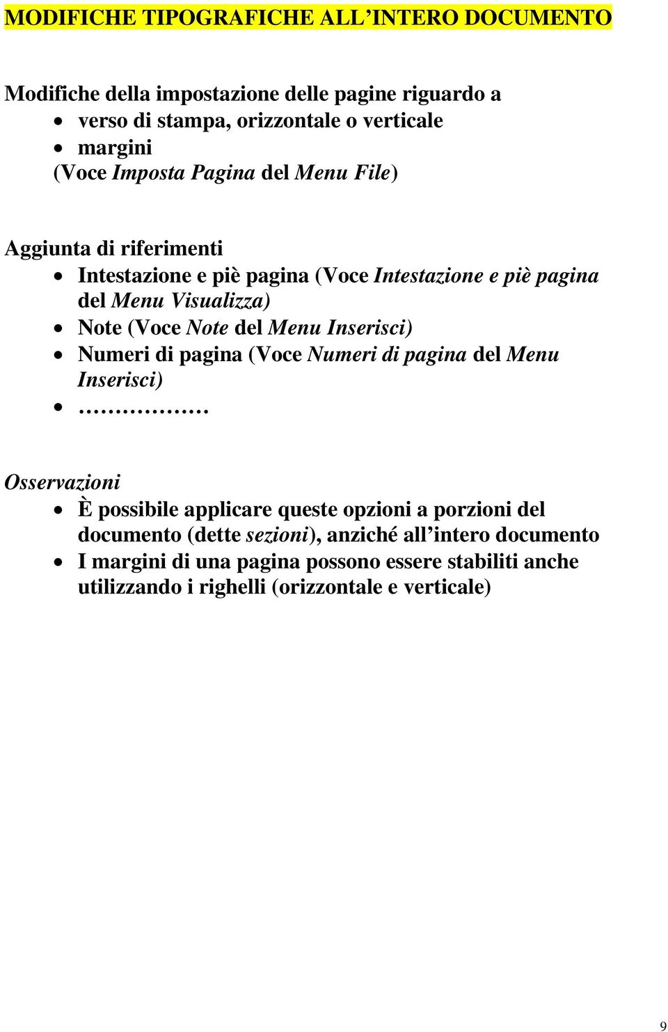 del Menu Inserisci) Numeri di pagina (Voce Numeri di pagina del Menu Inserisci) Osservazioni È possibile applicare queste opzioni a porzioni del