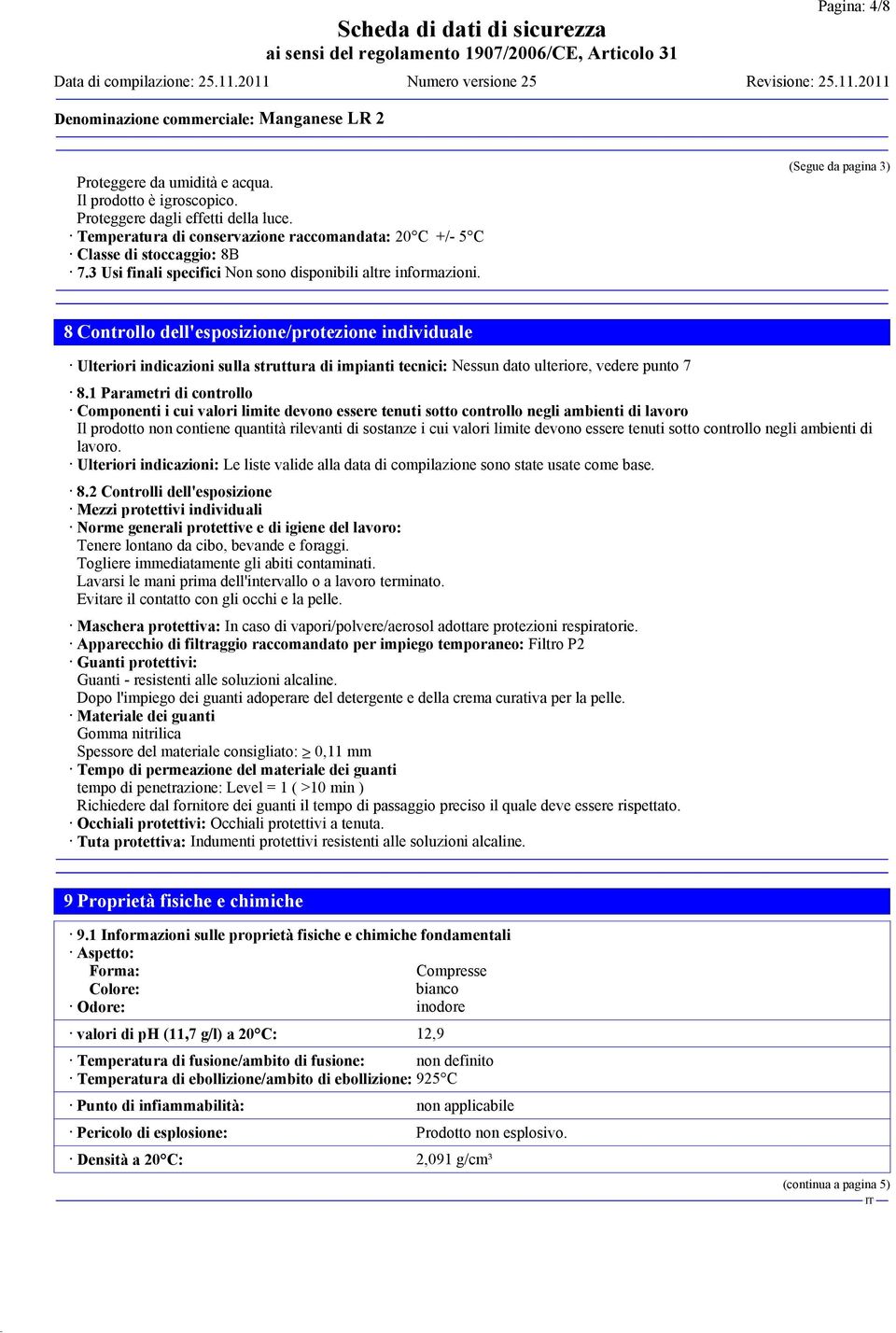 (Segue da pagina 3) 8 Controllo dell'esposizione/protezione individuale Ulteriori indicazioni sulla struttura di impianti tecnici: Nessun dato ulteriore, vedere punto 7 8.