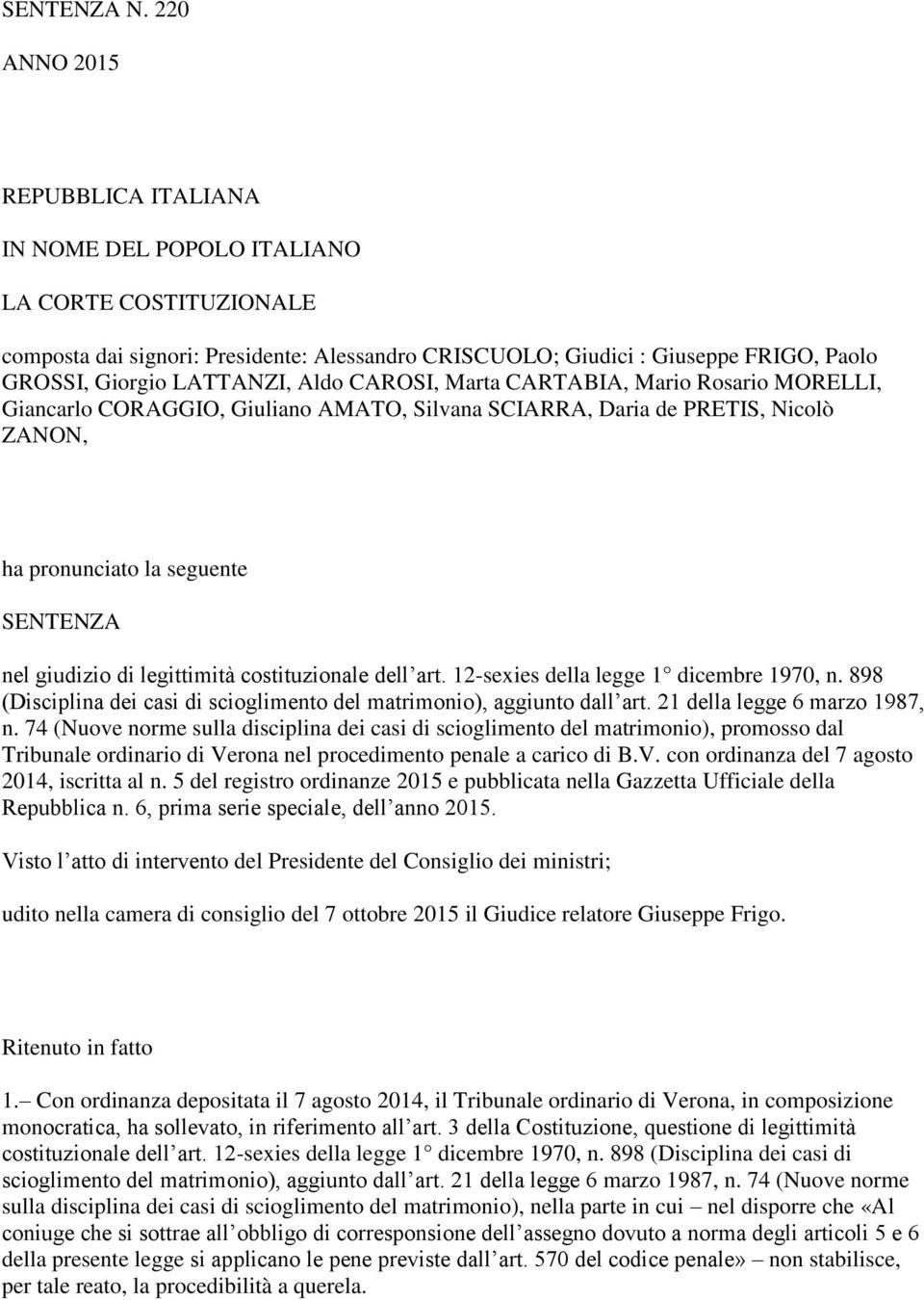 Aldo CAROSI, Marta CARTABIA, Mario Rosario MORELLI, Giancarlo CORAGGIO, Giuliano AMATO, Silvana SCIARRA, Daria de PRETIS, Nicolò ZANON, ha pronunciato la seguente SENTENZA nel giudizio di legittimità