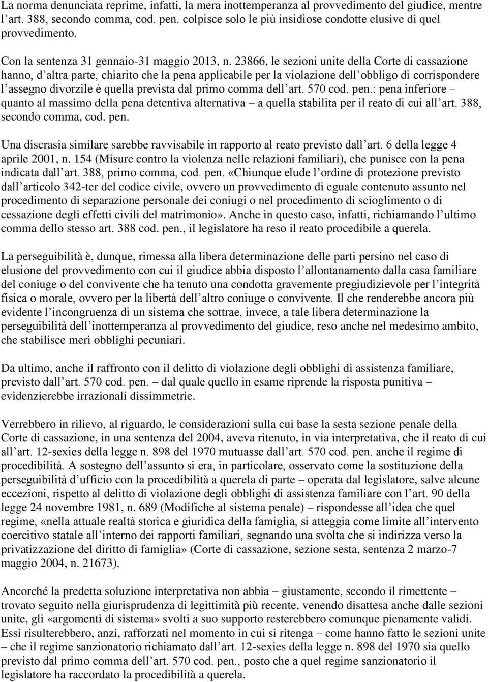 23866, le sezioni unite della Corte di cassazione hanno, d altra parte, chiarito che la pena applicabile per la violazione dell obbligo di corrispondere l assegno divorzile è quella prevista dal