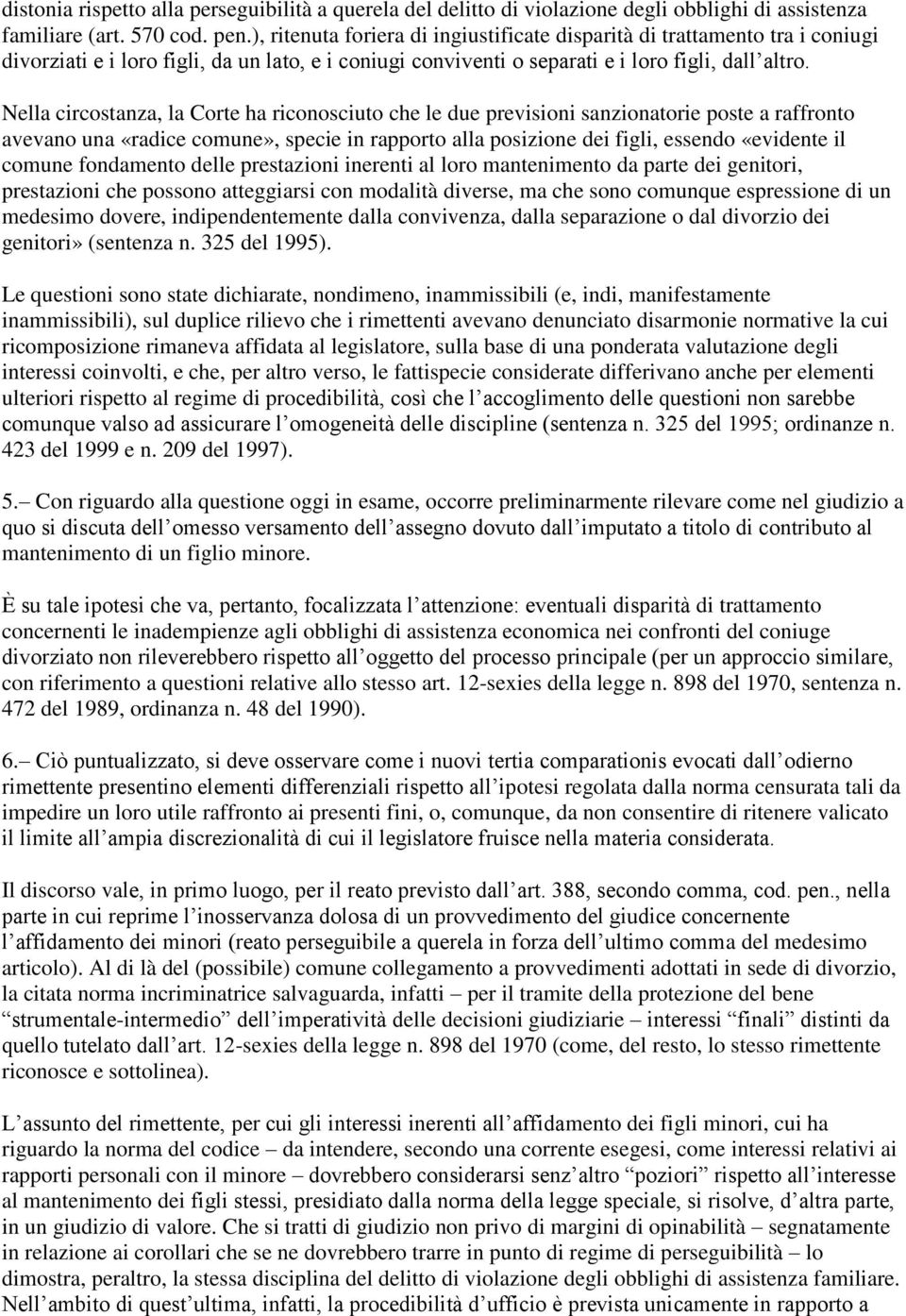 Nella circostanza, la Corte ha riconosciuto che le due previsioni sanzionatorie poste a raffronto avevano una «radice comune», specie in rapporto alla posizione dei figli, essendo «evidente il comune