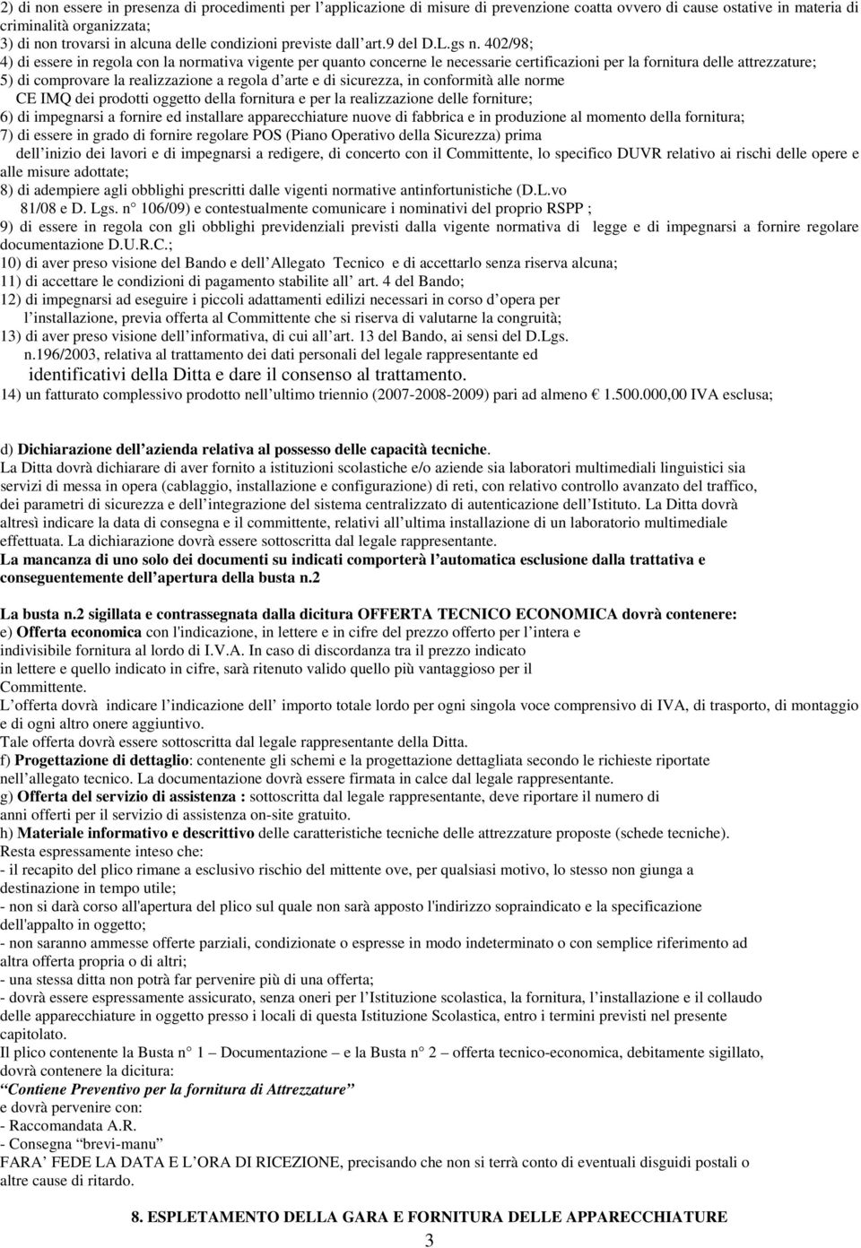 402/98; 4) di essere in regola con la normativa vigente per quanto concerne le necessarie certificazioni per la fornitura delle attrezzature; 5) di comprovare la realizzazione a regola d arte e di