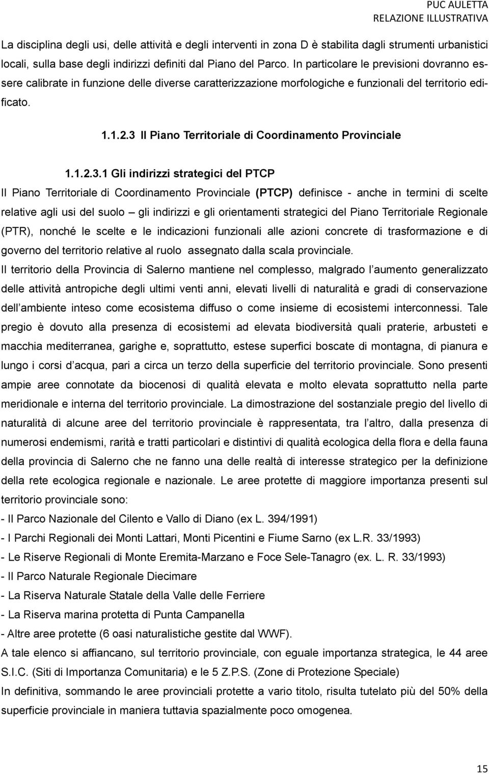 3 Il Piano Territoriale di Coordinamento Provinciale 1.1.2.3.1 Gli indirizzi strategici del PTCP Il Piano Territoriale di Coordinamento Provinciale (PTCP) definisce - anche in termini di scelte