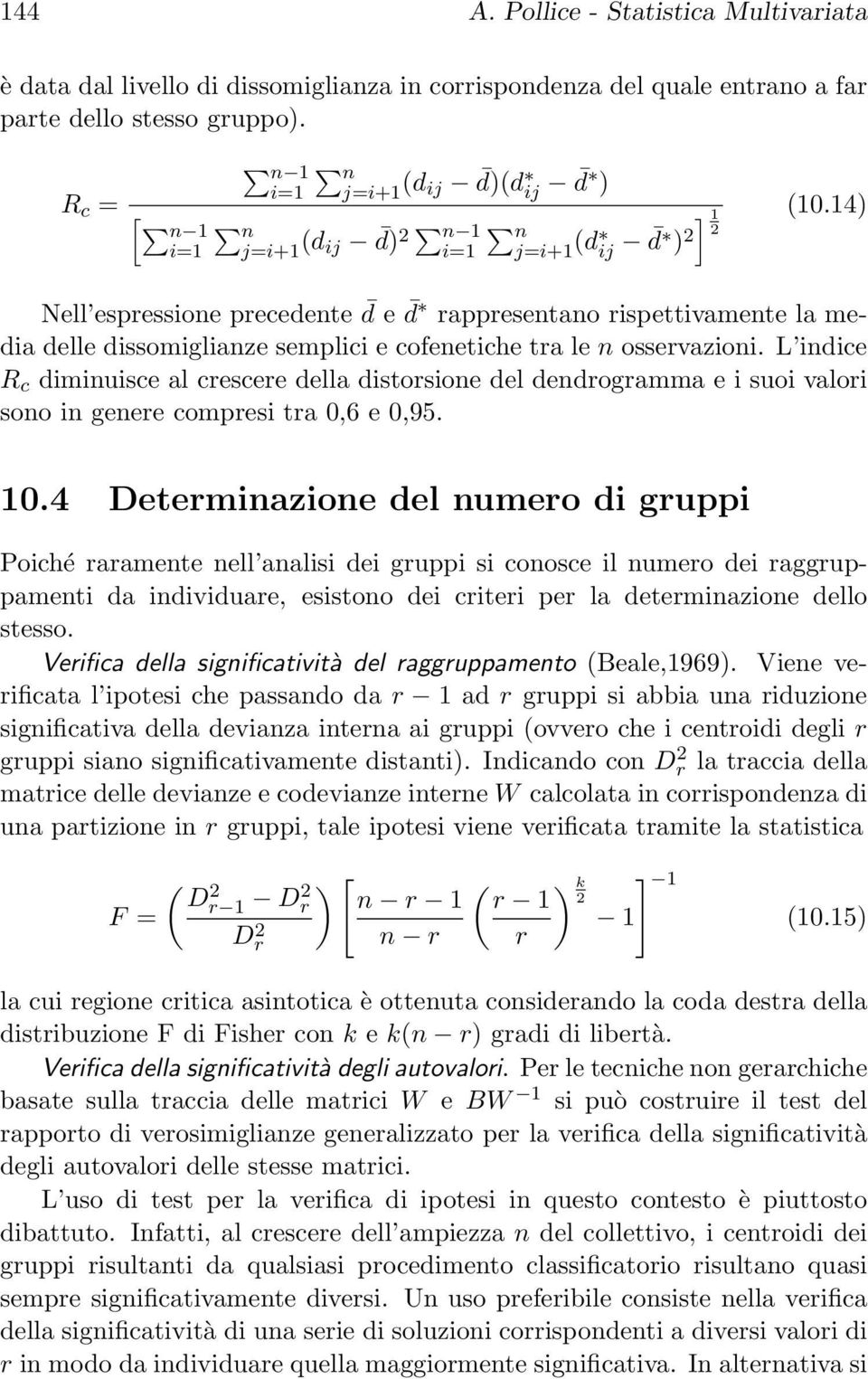 14) Nell espressione precedente d e d rappresentano rispettivamente la media delle dissomiglianze semplici e cofenetiche tra le n osservazioni.