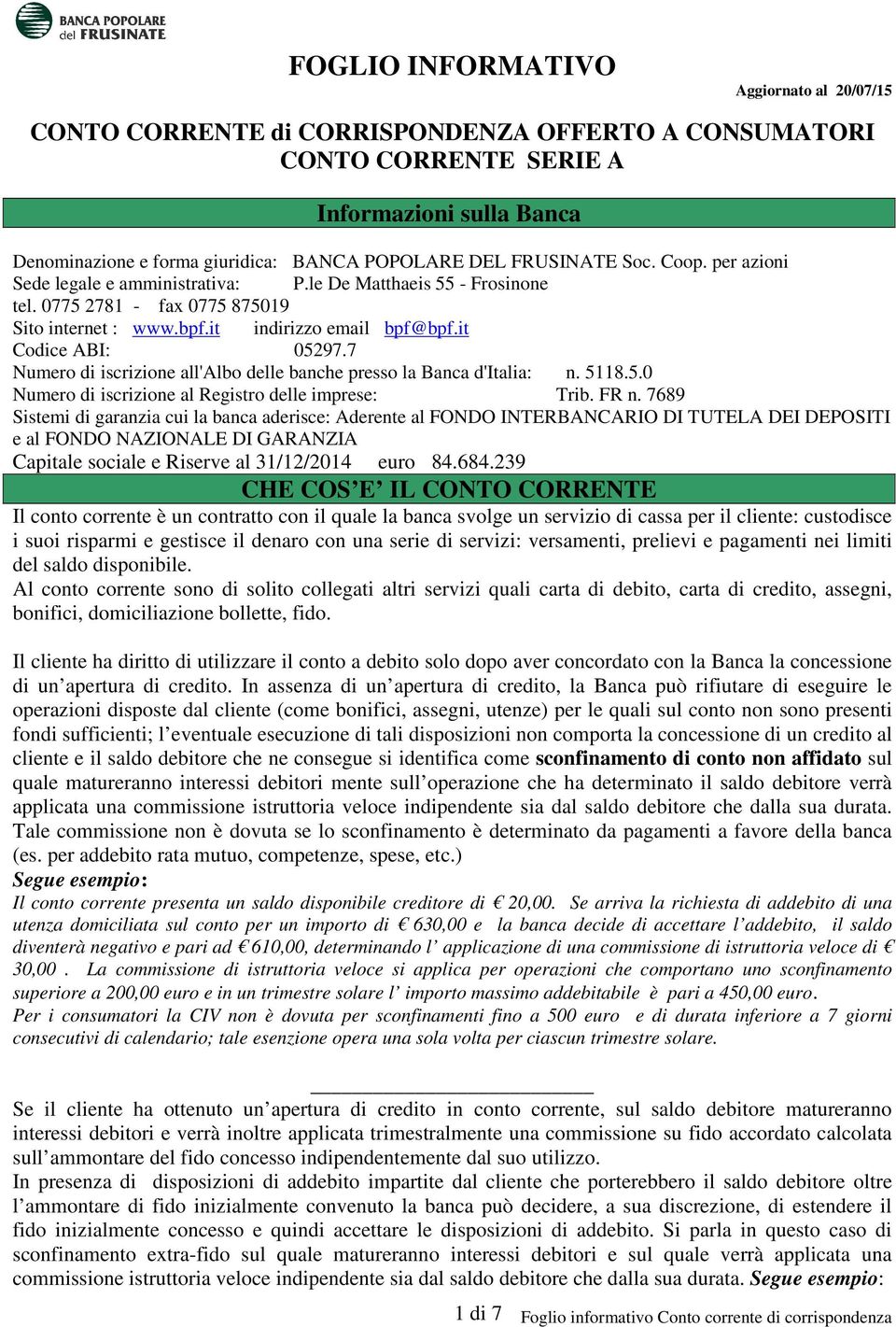 7 Numero di iscrizione all'albo delle banche presso la Banca d'italia: n. 5118.5.0 Numero di iscrizione al Registro delle imprese: Trib. FR n.