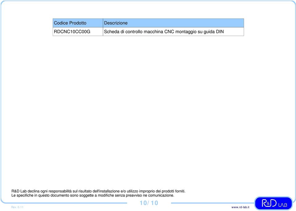 dell'installazione e/o utilizzo improprio dei prodotti forniti.