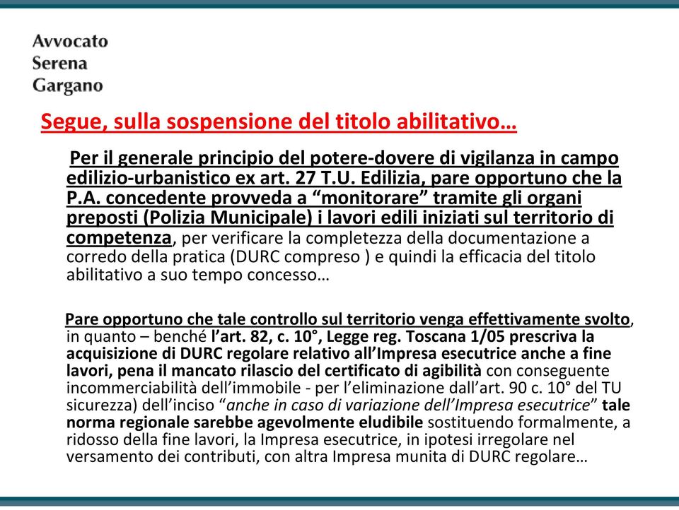 della pratica (DURC compreso ) e quindi la efficacia del titolo abilitativo a suo tempo concesso Pare opportuno che tale controllo sul territorio venga effettivamente svolto, in quanto benché l art.