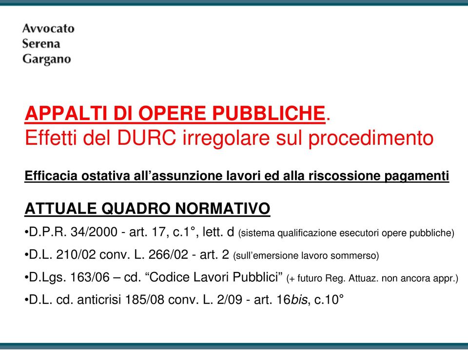 ATTUALE QUADRO NORMATIVO D.P.R. 34/2000 - art. 17, c.1, lett. d (sistema qualificazione esecutori opere pubbliche) D.