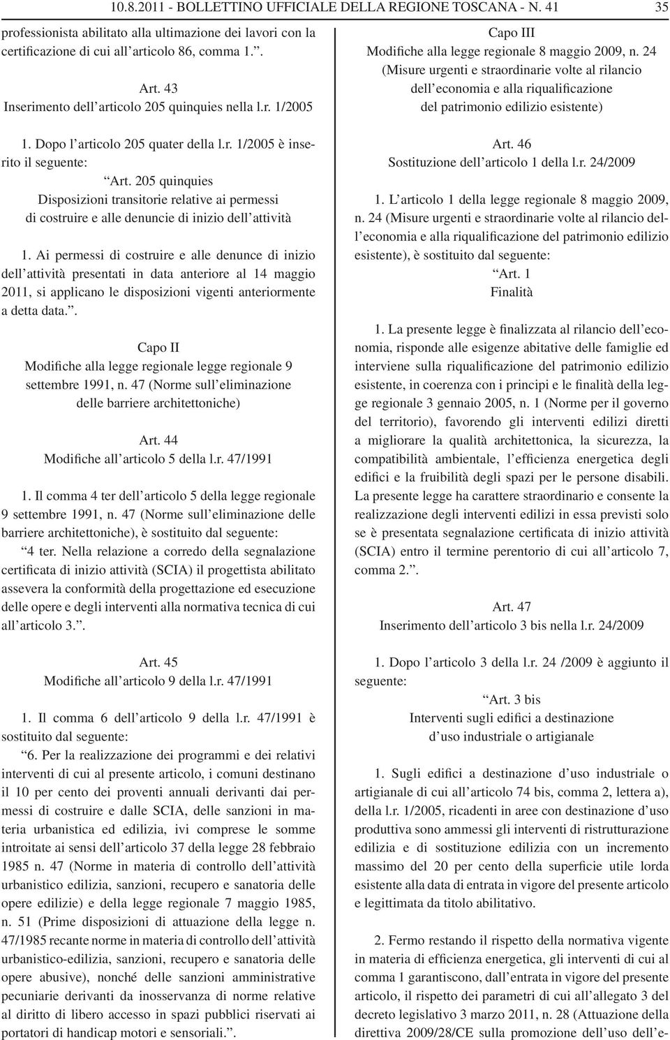 205 quinquies Disposizioni transitorie relative ai permessi di costruire e alle denuncie di inizio dell attività 1.