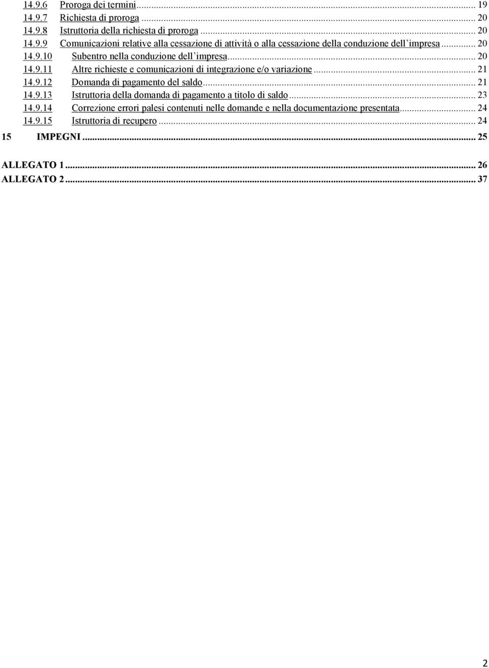 .. 21 14.9.13 Istruttoria della domanda di pagamento a titolo di saldo... 23 14.9.14 Correzione errori palesi contenuti nelle domande e nella documentazione presentata.