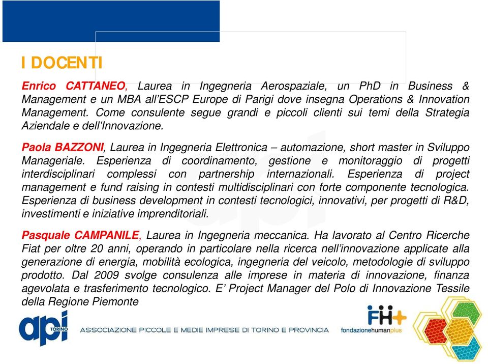 Esperienza di coordinamento, gestione e monitoraggio di progetti Secondo livello interdisciplinari complessi con partnership internazionali.