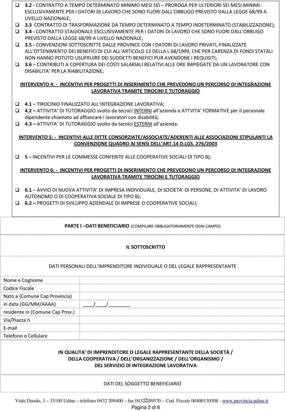 4 - CONTRATTO STAGIONALE ESCLUSIVAMENTE PER I DATORI DI LAVORO CHE SONO FUORI DALL OBBLIGO PREVISTO DALLA LEGGE 68/99 A LIVELLO NAZIONALE; 3.