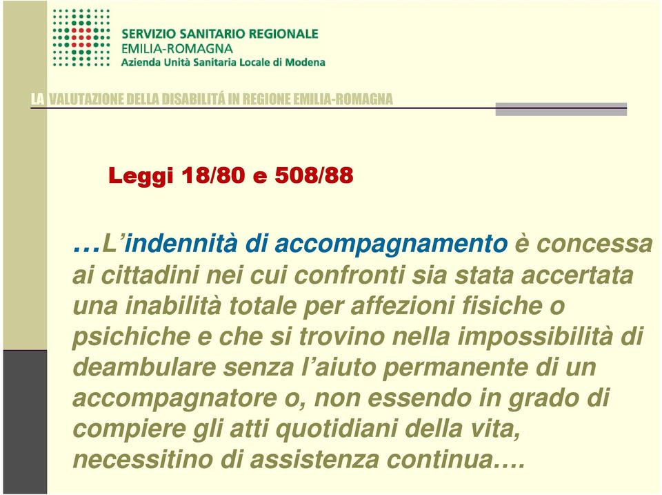 si trovino nella impossibilità di deambulare senza l aiuto permanente di un accompagnatore