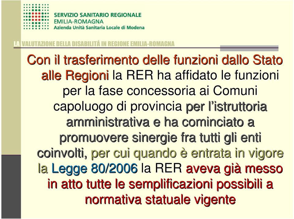 cominciato a promuovere sinergie fra tutti gli enti coinvolti, per cui quando è entrata in vigore