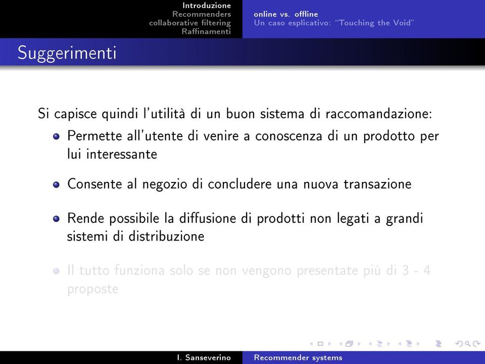 raccomandazione: Permette all'utente di venire a conoscenza di un prodotto per lui interessante Consente al