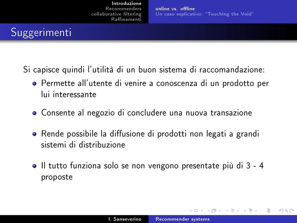 raccomandazione: Permette all'utente di venire a conoscenza di un prodotto per lui interessante Consente al