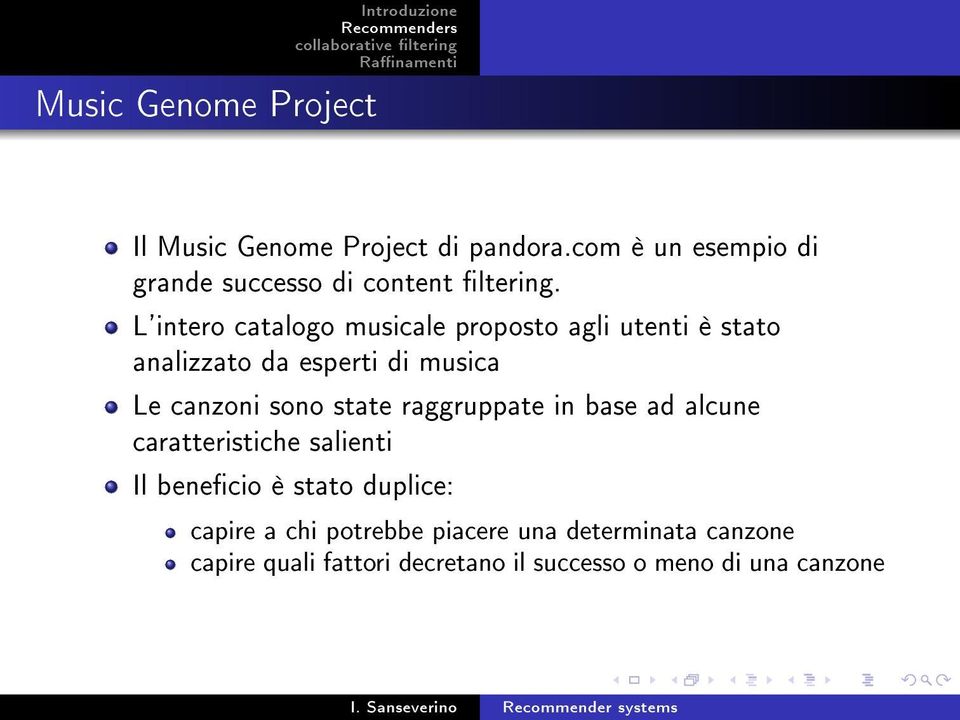 L'intero catalogo musicale proposto agli utenti è stato analizzato da esperti di musica Le canzoni sono