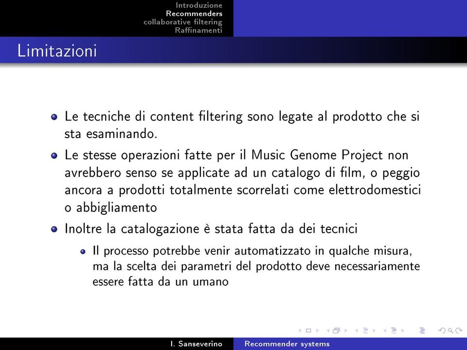 ancora a prodotti totalmente scorrelati come elettrodomestici o abbigliamento Inoltre la catalogazione è stata fatta da